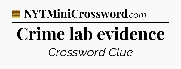 Crime lab evidence - Eugene Sheffer Crossword
