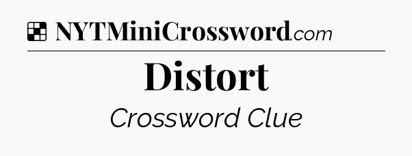 Solution: Distort - NYT Crossword