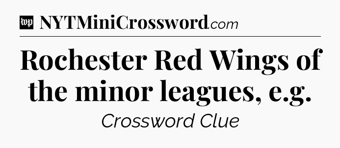 Rochester Red Wings of the minor leagues, e.g Crossword Clue