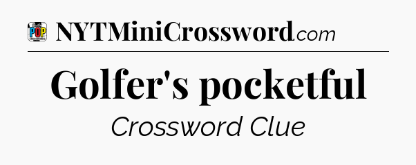 Golfer's pocketful Crossword Clue
