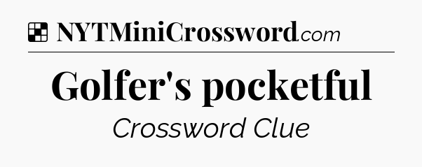 Solution: Golfer's pocketful - NYT Crossword