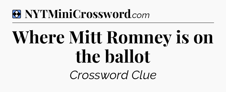 Solution: Where Mitt Romney is on the ballot - NYT Mini Crossword