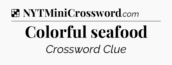 Solution: Colorful seafood - NYT Crossword