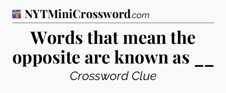 Words that mean the opposite are known as __ Codycross