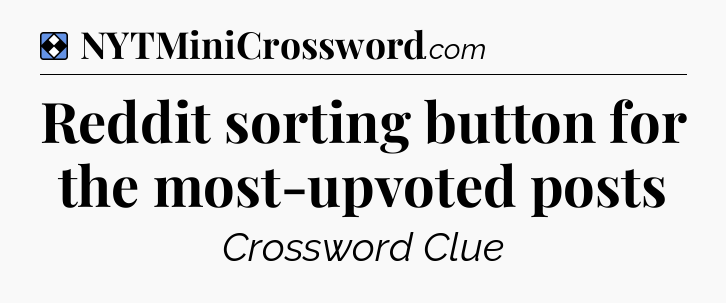 Solution: Reddit sorting button for the most-upvoted posts - NYT Mini Crossword