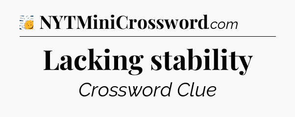 Lacking stability - 7 Little Words