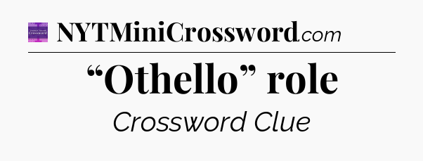 “Othello” role - Thomas Joseph Crossword