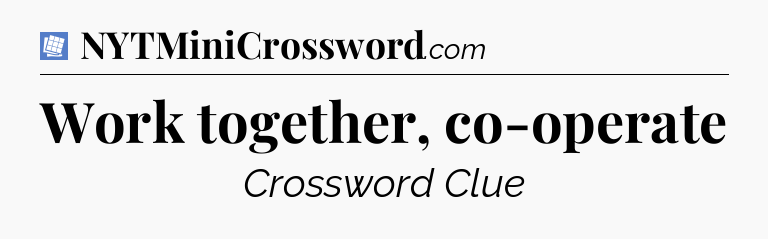 Work together, co-operate Puzzle Page Crossword Clue