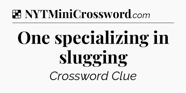 Solution: One specializing in slugging - NYT Crossword