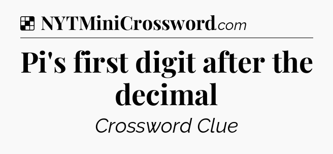 Solution: Pi's first digit after the decimal - NYT Crossword