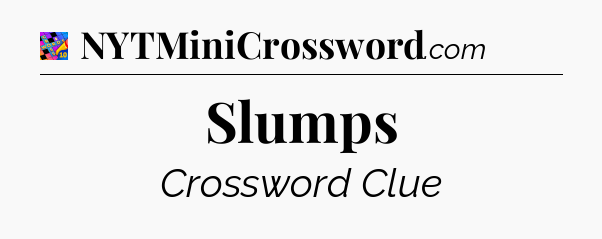 Slumps Crossword Clue