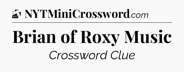Brian of Roxy Music - Daily Themed Classic Crossword