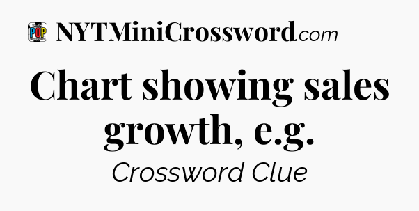 Chart showing sales growth, e.g Crossword Clue