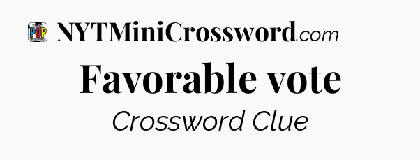 Favorable vote Crossword Clue