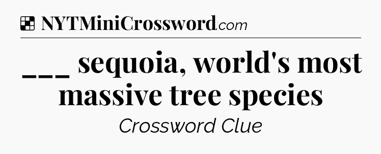 Solution: ___ sequoia, world's most massive tree species - NYT Crossword