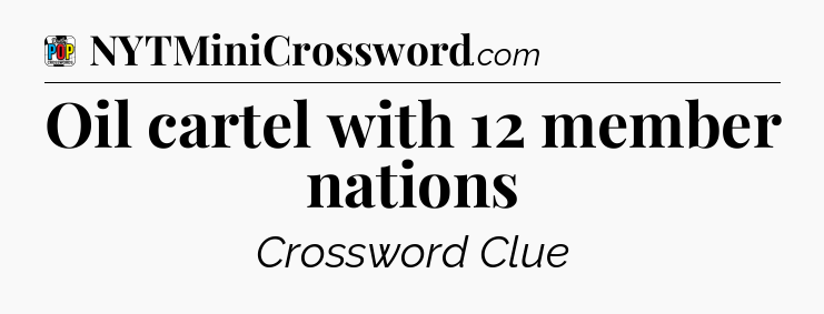 Oil cartel with 12 member nations Crossword Clue