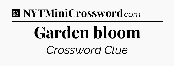 Garden bloom - LA Times Crossword