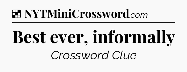 Solution: Best ever, informally - NYT Crossword