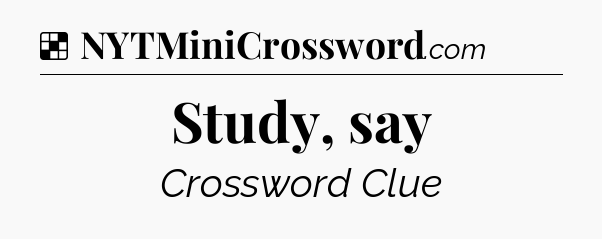 Solution: Study, say - NYT Crossword