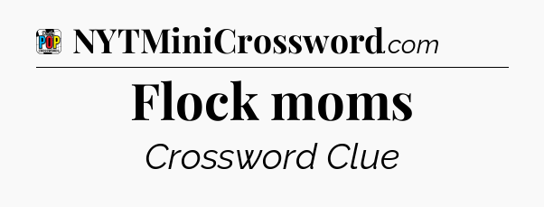 Flock moms Crossword Clue