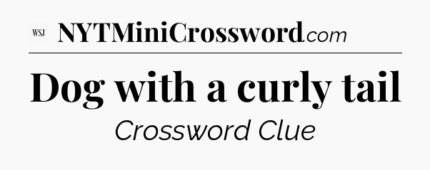 Dog with a curly tail - WSJ Crossword