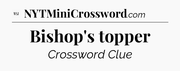 Bishop's topper - WSJ Crossword