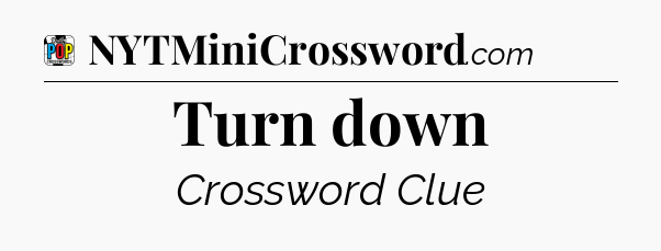 Turn down Crossword Clue