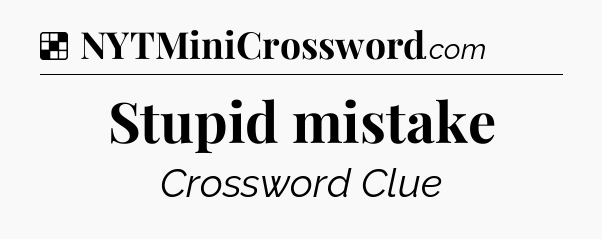 Solution: Stupid mistake - NYT Crossword