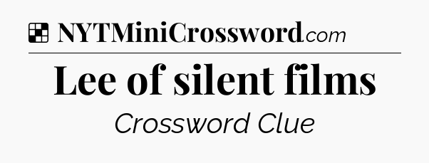 Solution: Lee of silent films - NYT Crossword