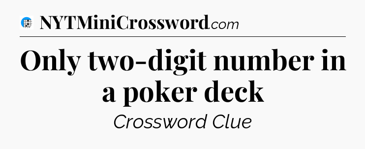 Only two-digit number in a poker deck Crossword Clue