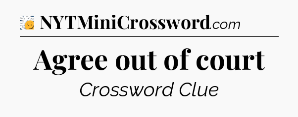 Agree out of court - 7 Little Words