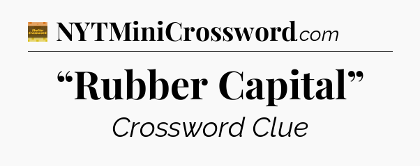 “Rubber Capital” - Eugene Sheffer Crossword