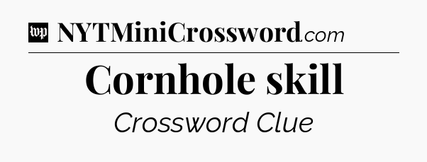 Cornhole skill Crossword Clue