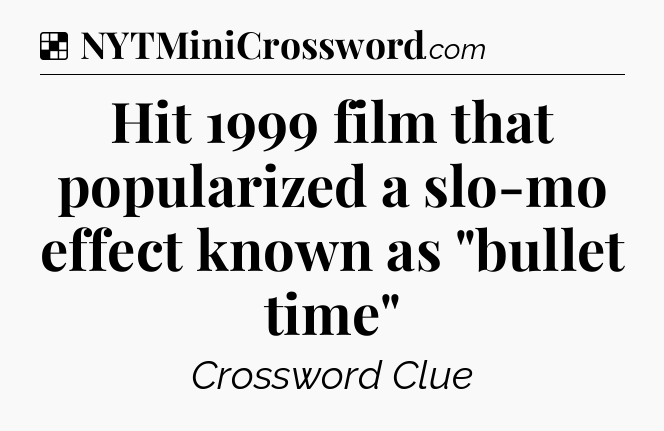 Solution: Hit 1999 film that popularized a slo-mo effect known as 