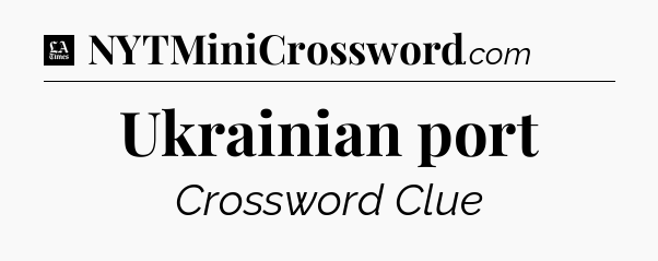 Ukrainian port - LA Times Crossword