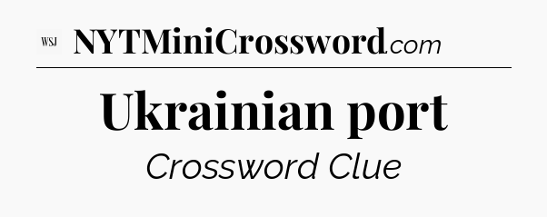 Ukrainian port - WSJ Crossword