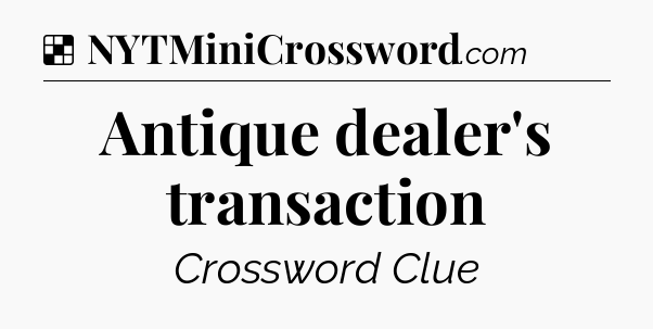 Solution: Antique dealer's transaction - NYT Crossword