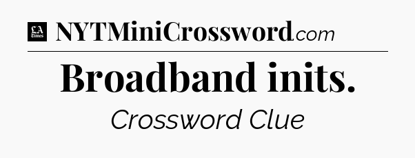Broadband inits - LA Times Crossword