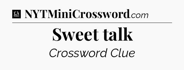 Sweet talk - LA Times Crossword