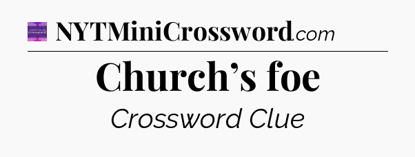 Church’s foe - Thomas Joseph Crossword