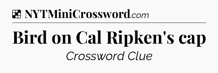 Solution: Bird on Cal Ripken's cap - NYT Crossword