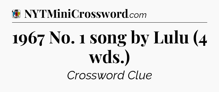 1967 No. 1 song by Lulu (4 wds.) Crossword Clue