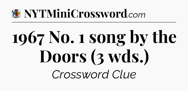 1967 No. 1 song by the Doors (3 wds.) Crossword Clue