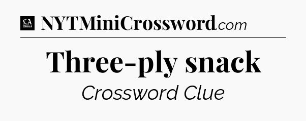 Three-ply snack - LA Times Crossword