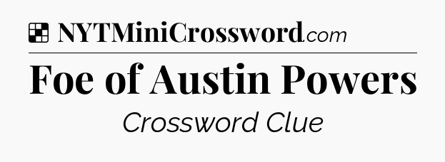 Solution: Foe of Austin Powers - NYT Crossword