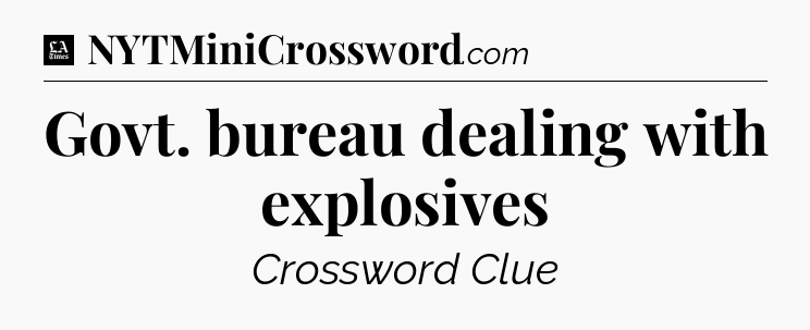 Govt. bureau dealing with explosives - LA Times Crossword