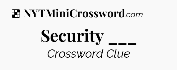 Solution: Security ___ - NYT Crossword