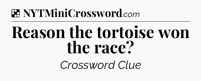 Solution: Reason the tortoise won the race - NYT Crossword