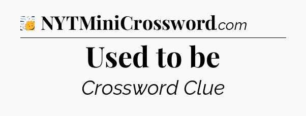 Used to be - 7 Little Words