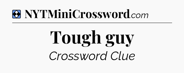 Solution: Tough guy - NYT Mini Crossword